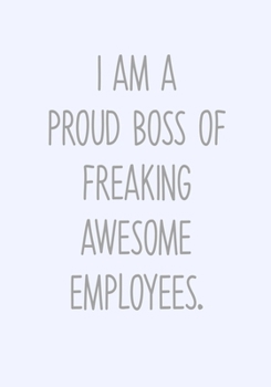 I Am A Proud Boss Of Freaking Awesome Employees.: Daily Task Checklist Notebook With Lined Journal (Funny Gag Gifts For Coworkers)