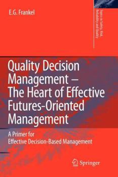 Paperback Quality Decision Management -The Heart of Effective Futures-Oriented Management: A Primer for Effective Decision-Based Management Book