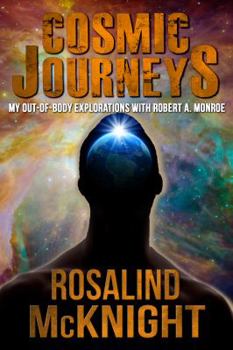 Cosmic Journeys: My Out-Of-Body Explorations with Robert A. Monroe