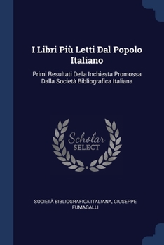 Paperback I Libri Più Letti Dal Popolo Italiano: Primi Resultati Della Inchiesta Promossa Dalla Società Bibliografica Italiana Book