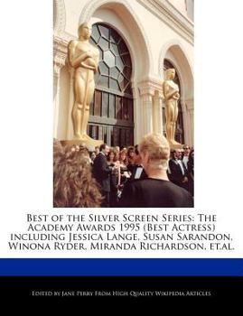 Paperback Best of the Silver Screen Series: The Academy Awards 1995 (Best Actress) Including Jessica Lange, Susan Sarandon, Winona Ryder, Miranda Richardson, Et Book