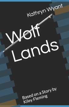 Paperback Wolf Lands: Based on a Story by Kiley Fleming Book