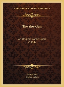 Hardcover The Sho-Gun: An Original Comic Opera (1904) Book