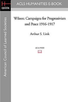 Paperback Wilson: Campaigns for Progressivism and Peace 1916-1917 Book