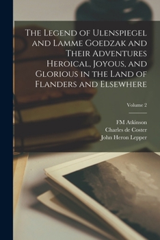 Paperback The Legend of Ulenspiegel and Lamme Goedzak and Their Adventures Heroical, Joyous, and Glorious in the Land of Flanders and Elsewhere; Volume 2 Book