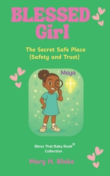 The Secret Safe Place-Maya: (Safety and Trust) (Blessed Girl Mystery Series)
