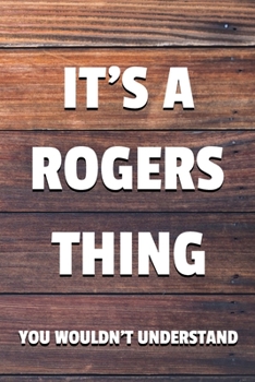 It's a Rogers Thing You Wouldn't Understand: 6x9" Lined Notebook/Journal Funny Gift Idea