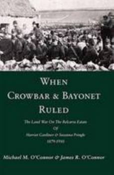 When Crowbar & Bayonet Ruled: The Land War on the Belcarra Estate of Harriet Gardiner & Susanna Pringle, 1879-1910