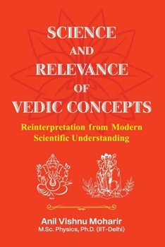 Paperback Science And Relevance of Vedic Concepts: Reinterpretation From Modern Scientific Understanding Book