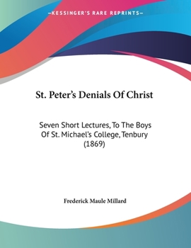 Paperback St. Peter's Denials Of Christ: Seven Short Lectures, To The Boys Of St. Michael's College, Tenbury (1869) Book