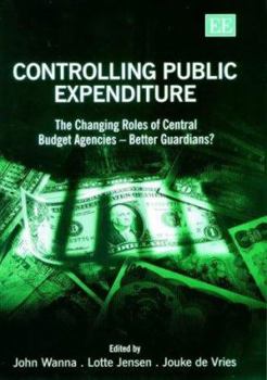 Hardcover Controlling Public Expenditure: The Changing Roles of Central Budget Agencies-Better Guardians? Book