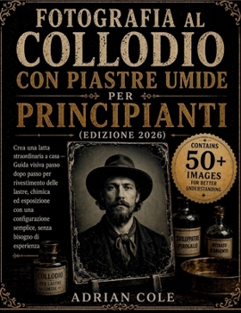 Fotografia al collodio con piastre umide per principianti(Edizione 2026): Crea una latta straordinaria a casa — Guida visiva passo dopo passo per ... senza bisogno di esperien (Italian Edition)