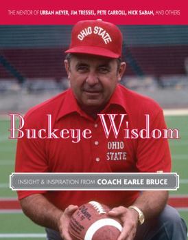 Hardcover Buckeye Wisdom: Insight & Inspiration from Coach Earle Bruce Book