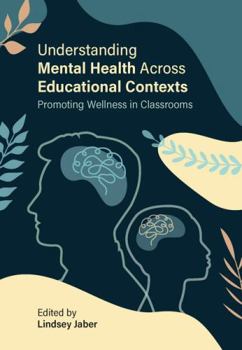 Paperback Understanding Mental Health Across Educational Contexts: Promoting Wellness in Classrooms Book