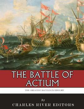 The Greatest Battles in History: The Battle of Actium