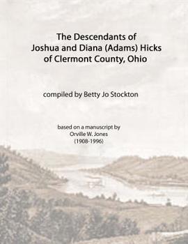 Paperback The Descendants of Joshua and Diana (Adams) Hicks of Clermont County, Ohio Book