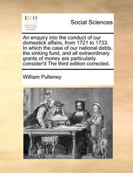 Paperback An enquiry into the conduct of our domestick affairs, from 1721 to 1733. In which the case of our national debts, the sinking fund, and all extraordin Book