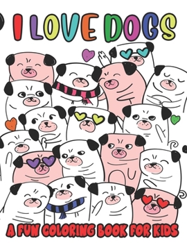 Paperback I Love Dogs A Fun Coloring Book For Kids: Color And Trace Activity Sheets For Children, Coloring Activity Pages With Dog Illustrations And Designs Book