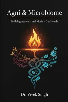 Agni & Microbiome: “Bridging Ayurveda and Modern Gut Health”