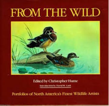 Hardcover From the Wild; Portfolios of North America's Finest Wildlife Artists Book
