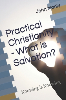 Paperback Practical Christianity - What is Salvation?: Knowing is Knowing Book
