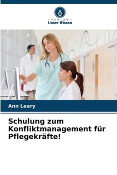 Schulung zum Konfliktmanagement für Pflegekräfte! (German Edition)