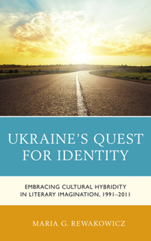 Hardcover Ukraine's Quest for Identity: Embracing Cultural Hybridity in Literary Imagination, 1991-2011 Book