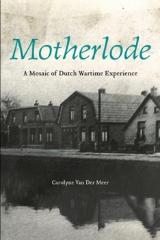 Paperback Motherlode: A Mosaic of Dutch Wartime Experience Book