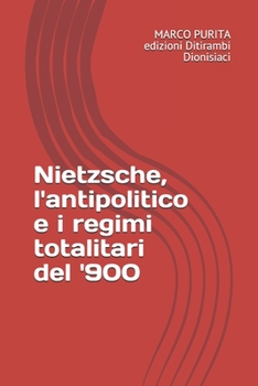 Paperback Nietzsche, l'antipolitico e i regimi totalitari del '900 [Italian] Book