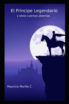 Paperback El principe legendario: y otros cuentos abiertos [Spanish] Book