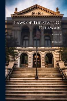 Paperback Laws Of The State Of Delaware; Volume 16 Book