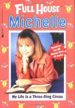My Life is a Three-Ring Circus (Full House: Michelle, #20) - Book #20 of the Full House: Michelle