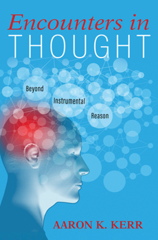 Paperback Encounters in Thought: Beyond Instrumental Reason Book