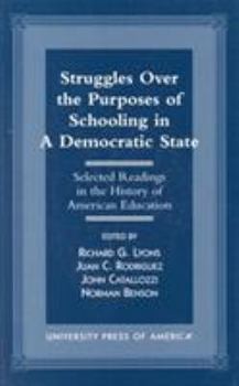 Paperback Struggles Over the Purposes of Schooling in a Democratic State: Selected Readings in the History of American Education Book