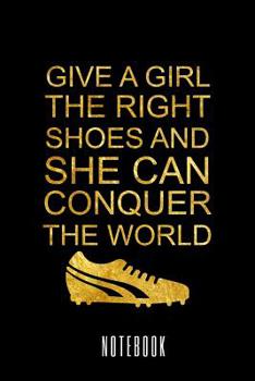 Paperback Give a girl the right shoes and she can conquer the world - Notebook Book