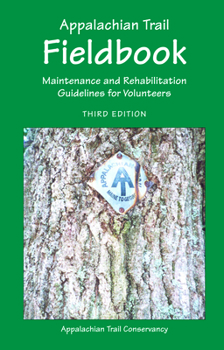 Spiral-bound Appalachian Trail Fieldbook: Maintenance and Rehabilitation Guidelines for Volunteers Book