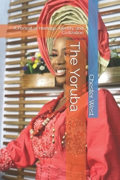 The Yoruba: A Portrait of Heritage, Identity, and Civilization