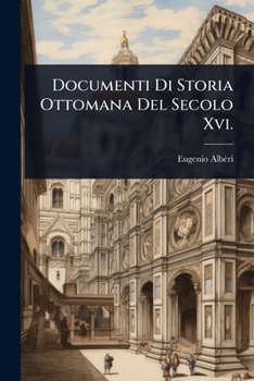 Documenti Di Storia Ottomana del Secolo XVI.