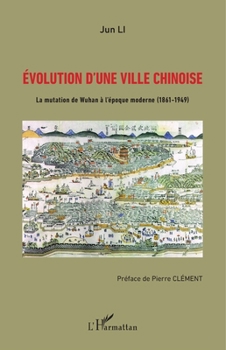 Paperback Evolution d'une ville chinoise: La mutation de Wuhan à l'époque moderne (1861-1949) [French] Book