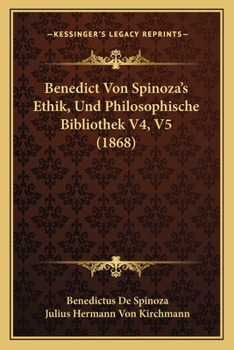 Paperback Benedict Von Spinoza's Ethik, Und Philosophische Bibliothek V4, V5 (1868) [German] Book
