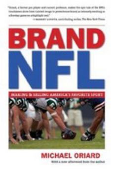 Brand NFL: Making and Selling America's Favorite Sport