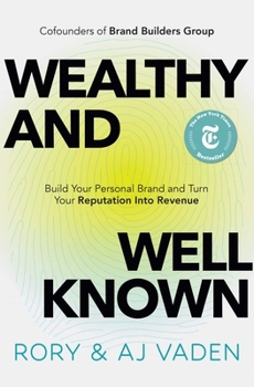 Hardcover Wealthy and Well-Known: Build Your Personal Brand and Turn Your Reputation Into Revenue Book