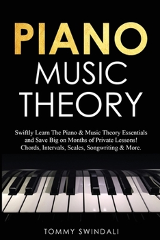 Paperback Piano Music Theory: Swiftly Learn The Piano & Music Theory Essentials and Save Big on Months of Private Lessons! Chords, Intervals, Scales Book