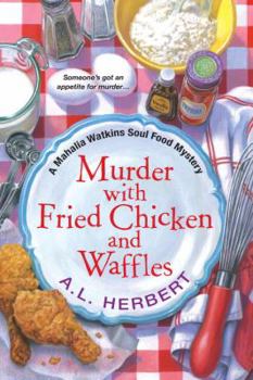 Murder With Fried Chicken And Waffles - Book #1 of the Mahalia Watkins Soul Food Mystery