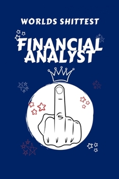 Paperback Worlds Shittest Financial Analyst: Perfect Gag Gift For The Worlds Shittest Financial Analyst - Blank Lined Notebook Journal - 100 Pages 6 x 9 Format Book