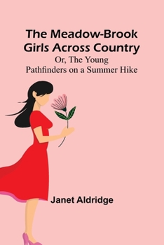 Paperback The Meadow-Brook Girls Across Country; Or, The Young Pathfinders on a Summer Hike Book