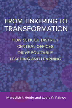 Paperback From Tinkering to Transformation: How School District Central Offices Drive Equitable Teaching and Learning Book