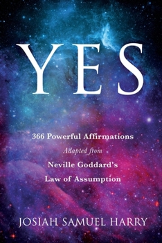 Paperback Yes: 366 Powerful Affirmations Adapted from Neville Goddard's Law of Assumption Book