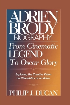 Paperback Adrien Brody Biography: From Cinematic Legend to Oscar glory: Exploring the Creative Vision and Versatility of an Actor Book