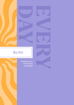 Bliss Every Day: A Daily Practice for Harmony and Delight (Every Day Guided Journal)